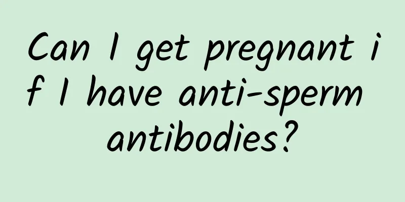 Can I get pregnant if I have anti-sperm antibodies?
