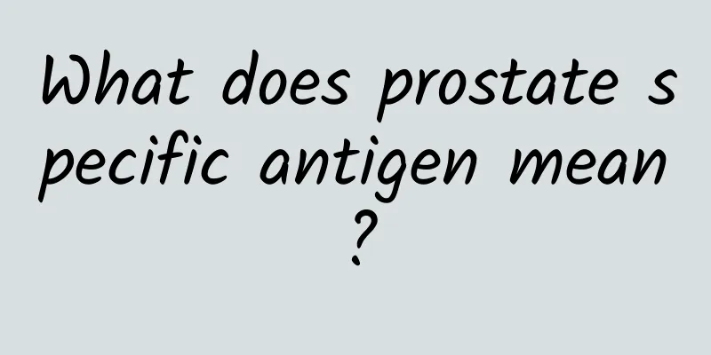What does prostate specific antigen mean?