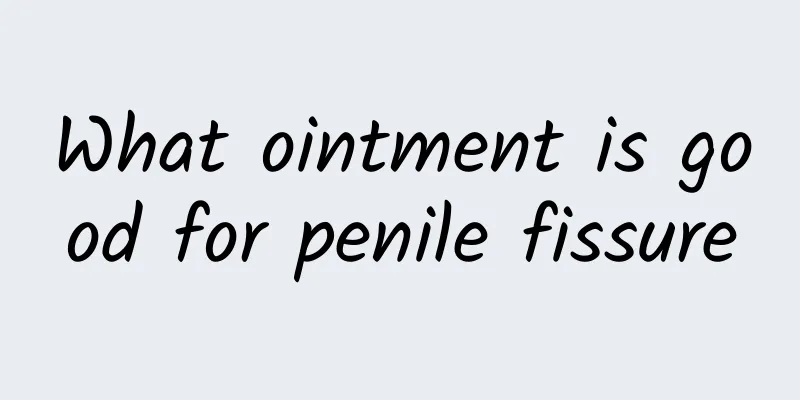 What ointment is good for penile fissure