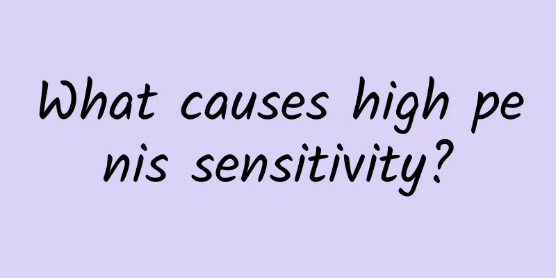 What causes high penis sensitivity?