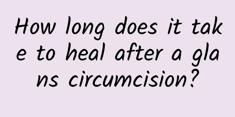 How long does it take to heal after a glans circumcision?