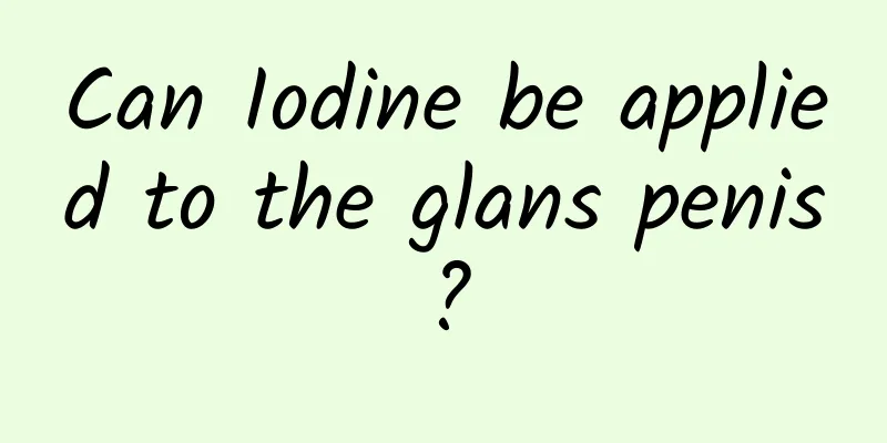 Can Iodine be applied to the glans penis?