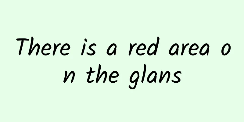 There is a red area on the glans