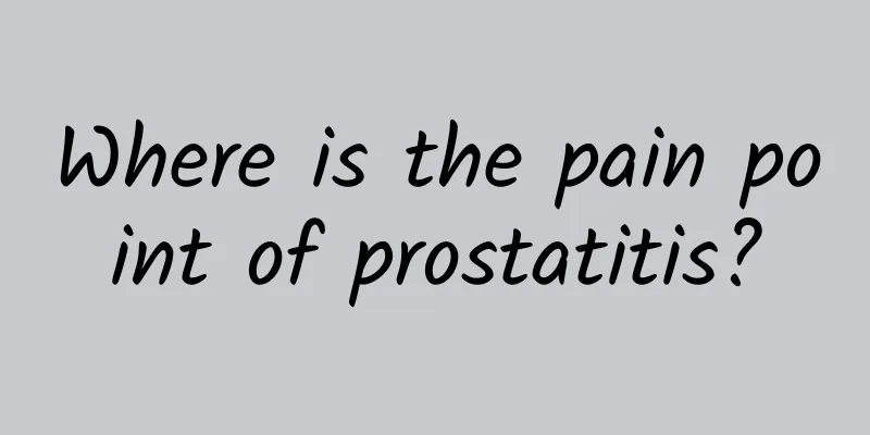 Where is the pain point of prostatitis?