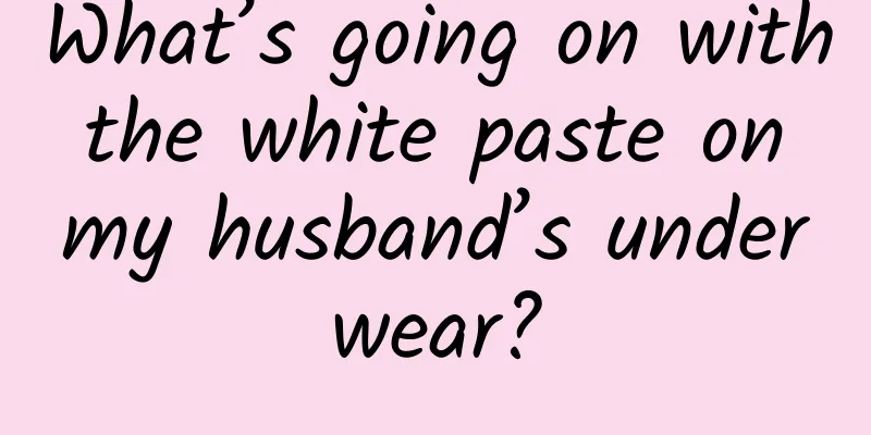 What’s going on with the white paste on my husband’s underwear?