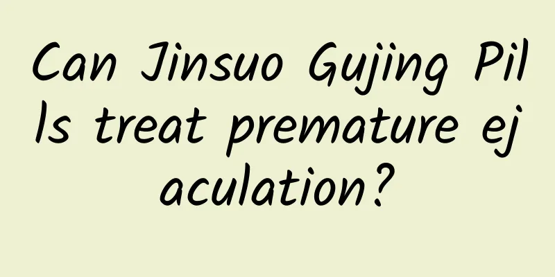 Can Jinsuo Gujing Pills treat premature ejaculation?