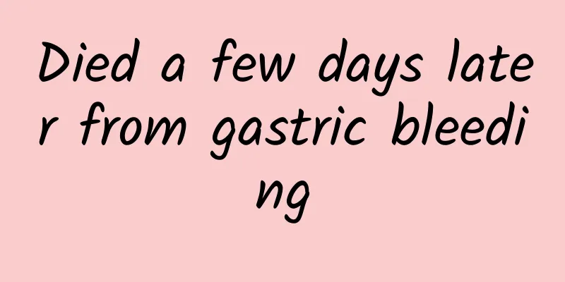 Died a few days later from gastric bleeding