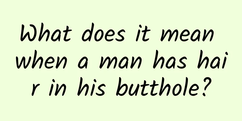 What does it mean when a man has hair in his butthole?
