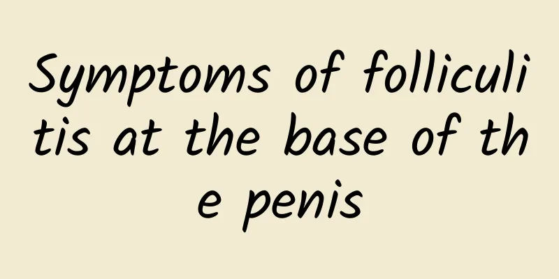 Symptoms of folliculitis at the base of the penis