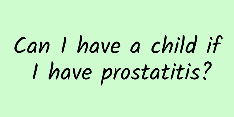 Can I have a child if I have prostatitis?