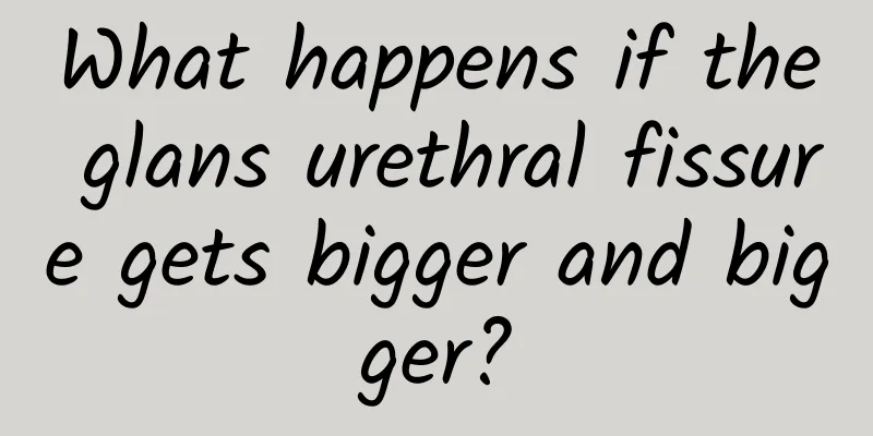 What happens if the glans urethral fissure gets bigger and bigger?
