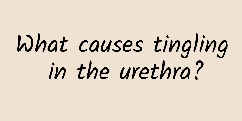 What causes tingling in the urethra?