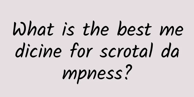 What is the best medicine for scrotal dampness?