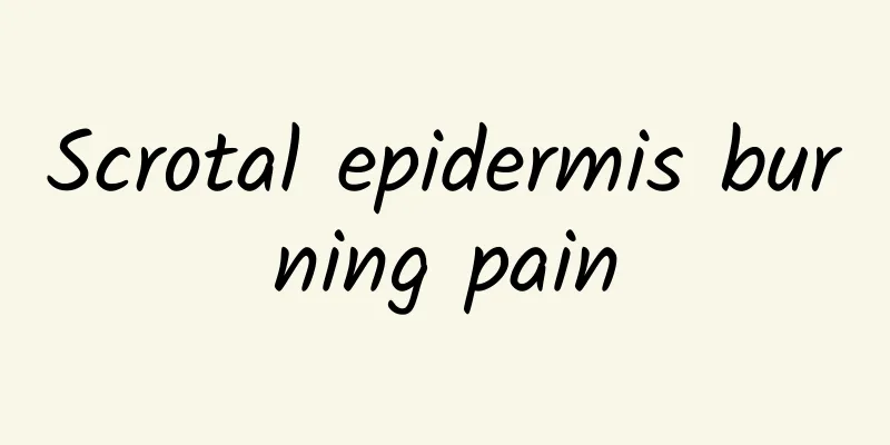 Scrotal epidermis burning pain