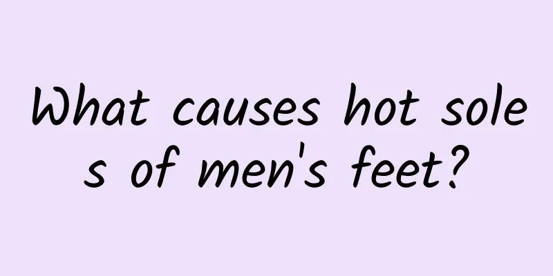 What causes hot soles of men's feet?