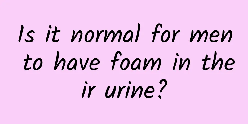 Is it normal for men to have foam in their urine?