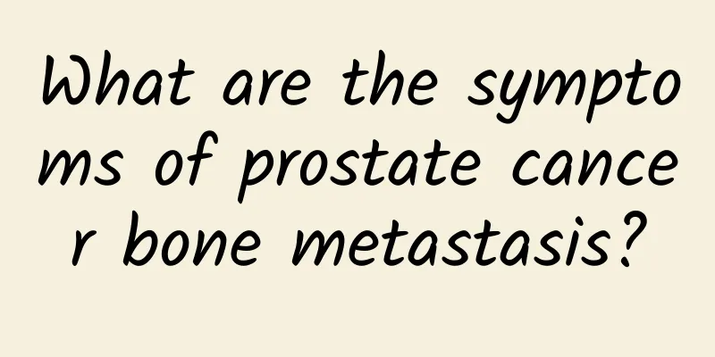 What are the symptoms of prostate cancer bone metastasis?