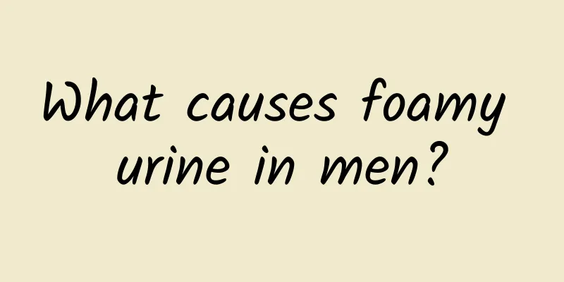 What causes foamy urine in men?