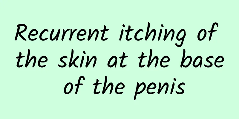 Recurrent itching of the skin at the base of the penis