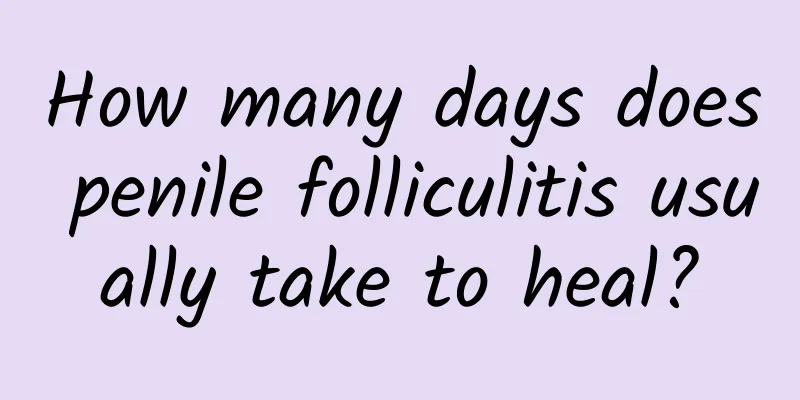 How many days does penile folliculitis usually take to heal?