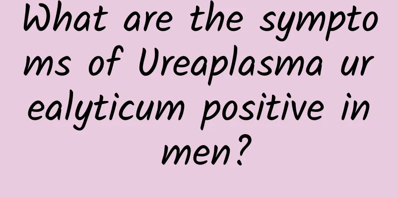 What are the symptoms of Ureaplasma urealyticum positive in men?