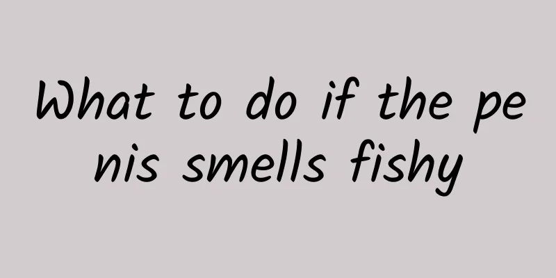 What to do if the penis smells fishy