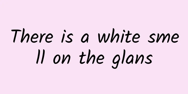 There is a white smell on the glans