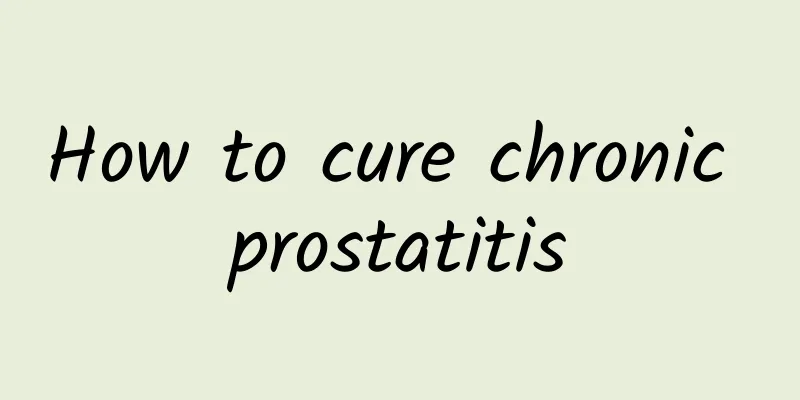 How to cure chronic prostatitis