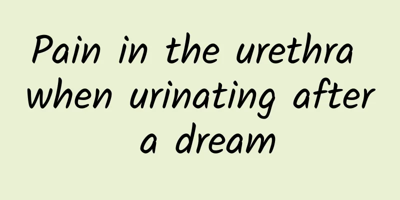 Pain in the urethra when urinating after a dream