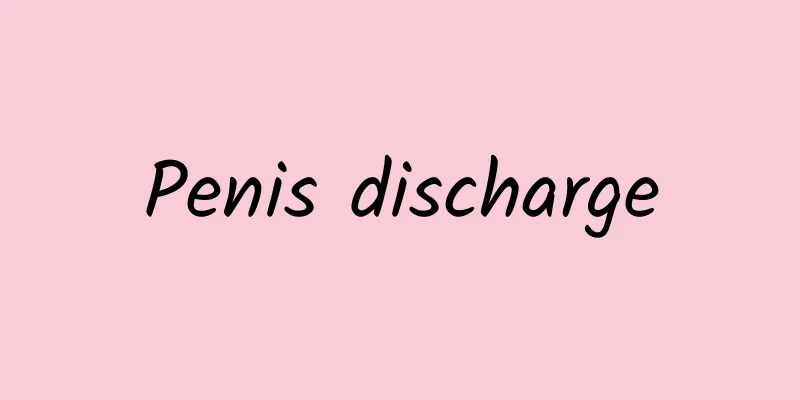 Penis discharge