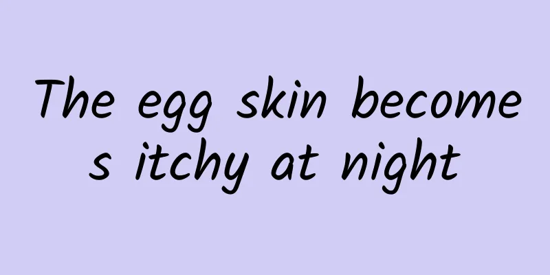 The egg skin becomes itchy at night