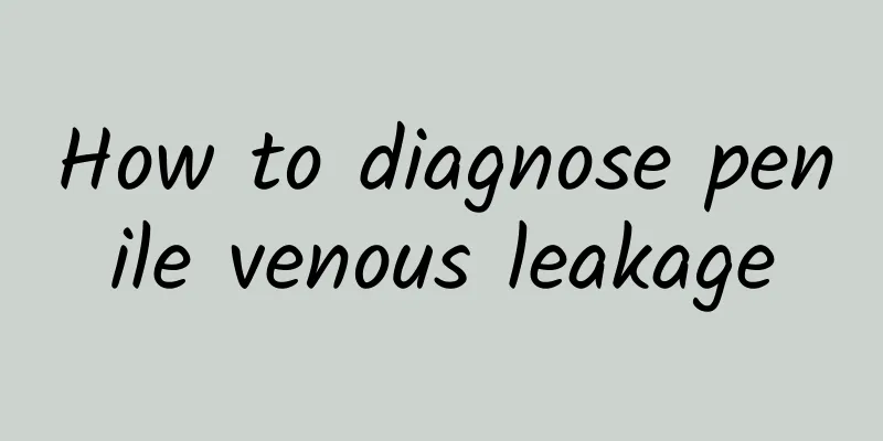How to diagnose penile venous leakage