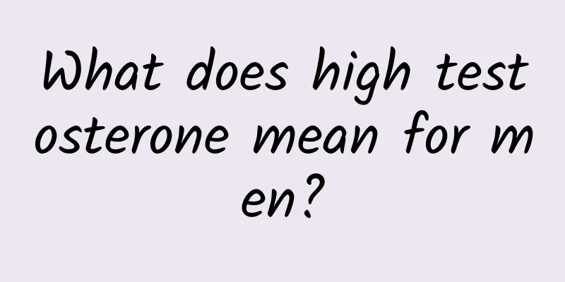 What does high testosterone mean for men?