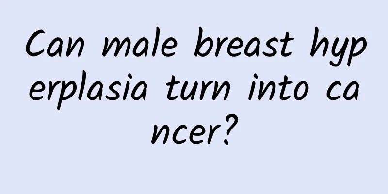 Can male breast hyperplasia turn into cancer?