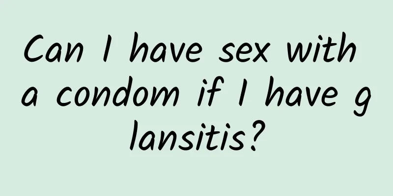Can I have sex with a condom if I have glansitis?