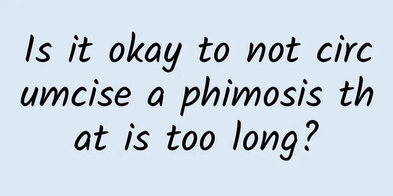 Is it okay to not circumcise a phimosis that is too long?