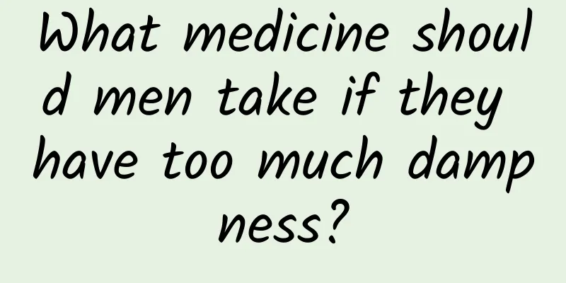 What medicine should men take if they have too much dampness?