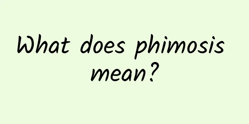 What does phimosis mean?