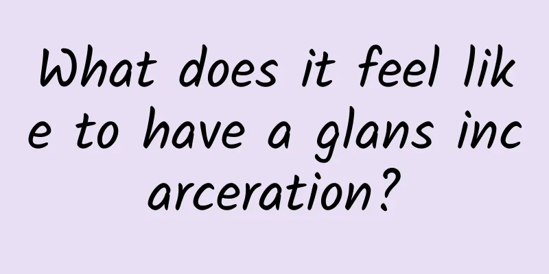 What does it feel like to have a glans incarceration?