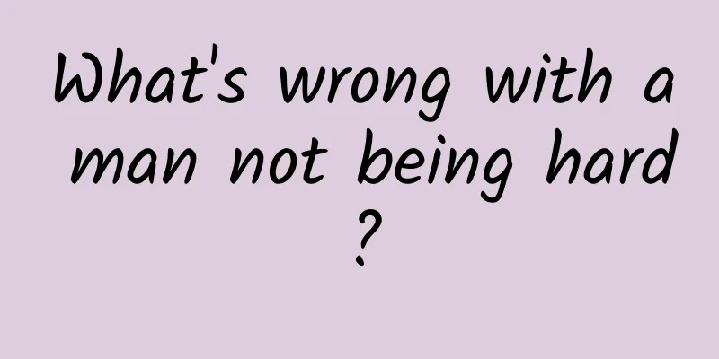 What's wrong with a man not being hard?