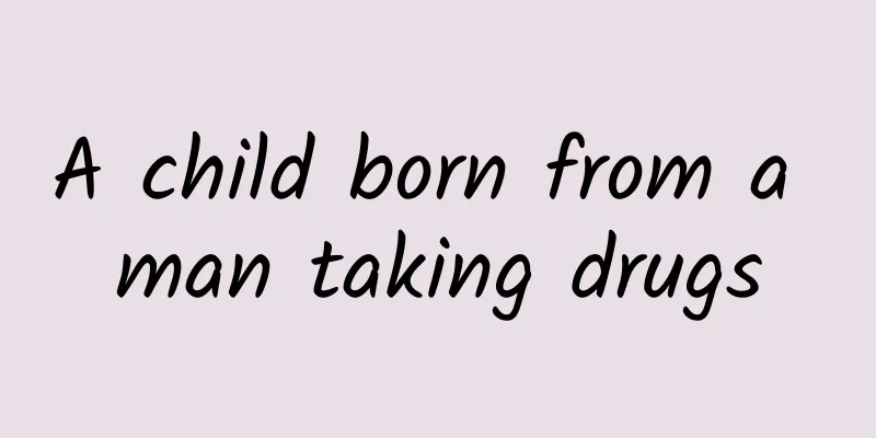 A child born from a man taking drugs