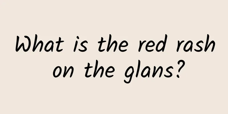 What is the red rash on the glans?
