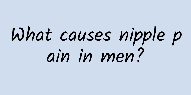 What causes nipple pain in men?
