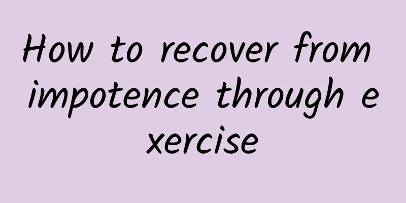 How to recover from impotence through exercise