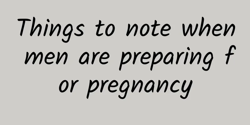 Things to note when men are preparing for pregnancy