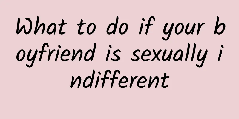 What to do if your boyfriend is sexually indifferent