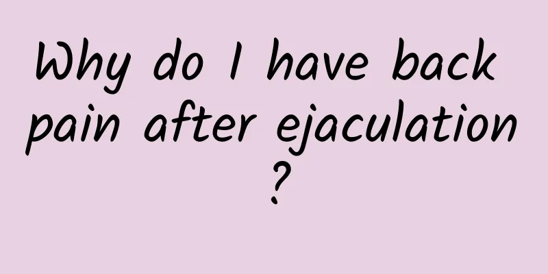 Why do I have back pain after ejaculation?