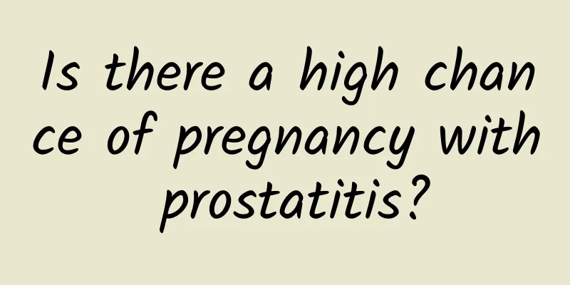 Is there a high chance of pregnancy with prostatitis?