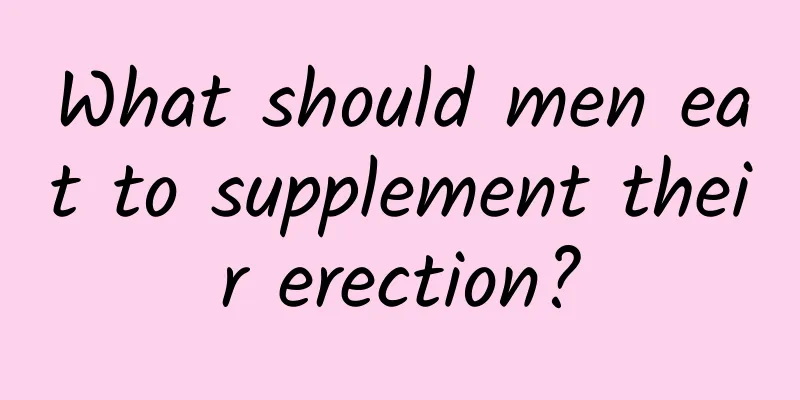 What should men eat to supplement their erection?