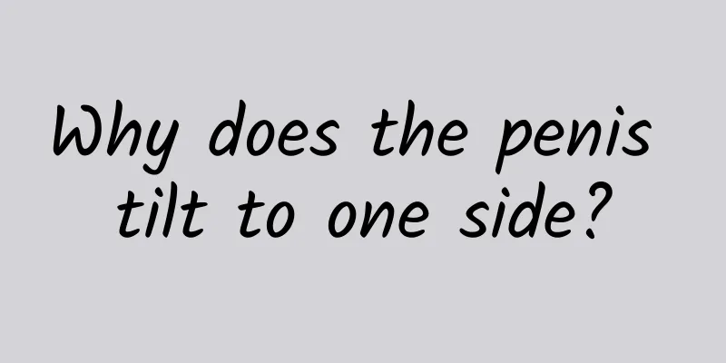 Why does the penis tilt to one side?